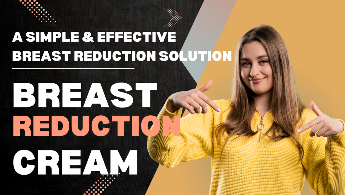 A Simple & Effective Breast Reduction Solution - Nature of Life Breast Reduction Cream